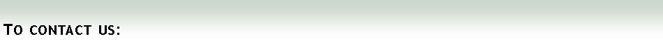 Text Box: To contact us:
